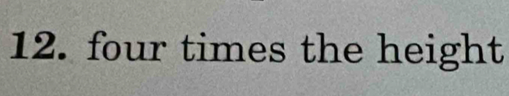 four times the height