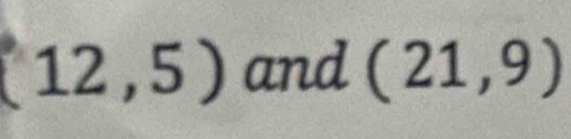 12,5) and (21,9)