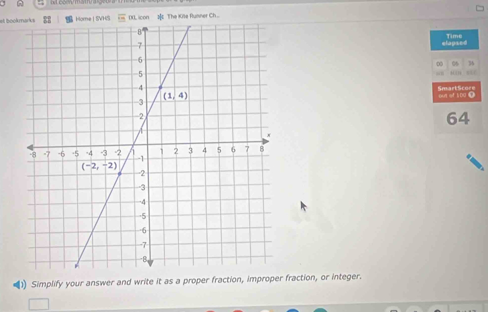 a  x1.com/math/aigco7a-1
et bookmarks| SVHS IXL icon  The Kite Runner Ch....
Time
elapsed
00 05 36
SEC
SmartScore
out of 100 0
64
1) Simplify your answer and write it as a proper fraction, improper fraction, or integer.