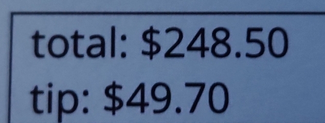 total: $248.50
tip: $49.70