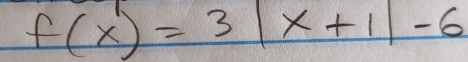 f(x)=3 1 x+1|-6
frac (□)°