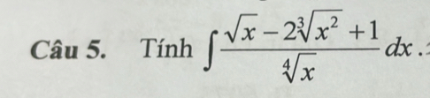 Tính ∈t  (sqrt(x)-2sqrt[3](x^2)+1)/sqrt[4](x) dx