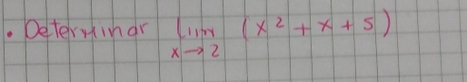 Deterimar limlimits _xto 2(x^2+x+5)