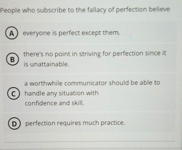 Solved: People who subscribe to the fallacy of perfection believe A ...