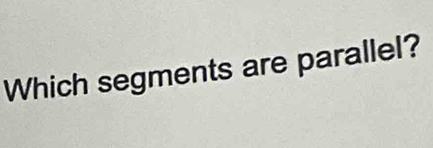 Which segments are parallel?