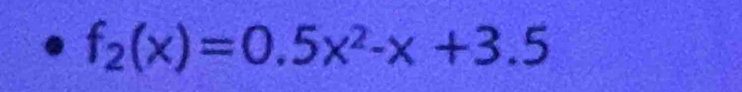 f_2(x)=0.5x^2-x+3.5