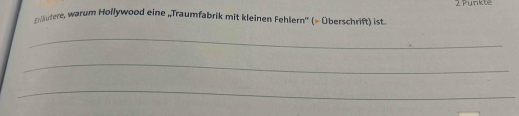 Punkte 
Erläutere, warum Hollywood eine „Traumfabrik mit kleinen Fehlern'' (= Überschrift) ist. 
_ 
_ 
_