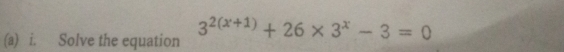 Solve the equation 3^(2(x+1))+26* 3^x-3=0