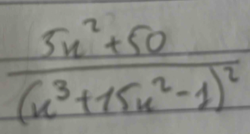 frac 5x^2+50(x^3+15x^2-1)^2