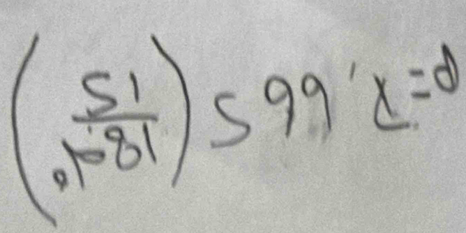 ( 51/1.1-81 )599x^(x=2)