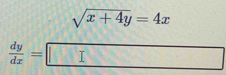 sqrt(x+4y)=4x
 dy/dx =□