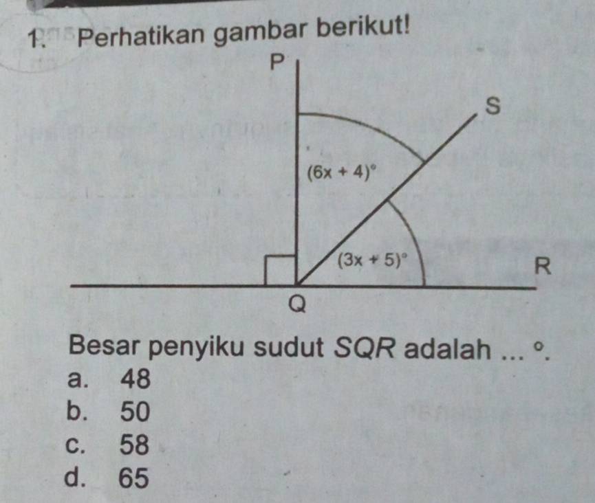 1.ª Perhatikan gambar berikut!
Besar penyiku sudut SQR adalah ... ^circ .
a. 48
b. 50
c. 58
d. 65