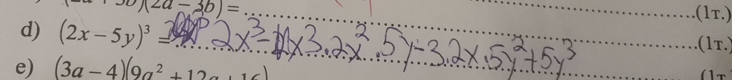 30)(2a-3b)= (1τ.) 
d) (2x-5y)^3=. (1τ.) 
e) (3a-4)(9a^2+12a+16)
(t