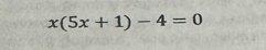 x(5x+1)-4=0