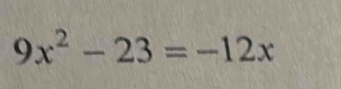 9x^2-23=-12x