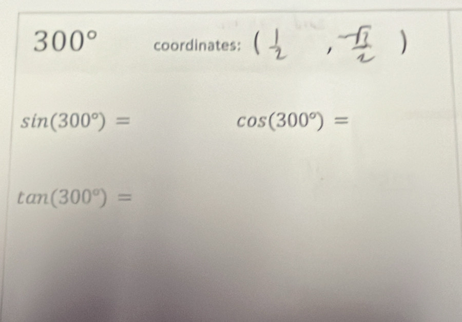 1
300° coordinates:
sin (300°)=
cos (300°)=
tan (300°)=