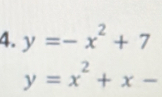 y=-x^2+7
y=x^2+x-