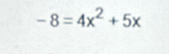 -8=4x^2+5x