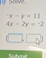 Solve.
-x-y=11
4x-2y=-2
Submit