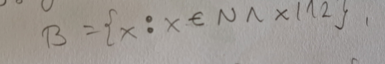 B= x:x∈ Nwedge x|12