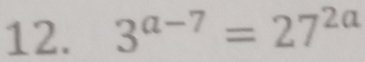 3^(a-7)=27^(2a)