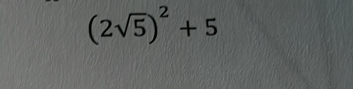 (2sqrt(5))^2+5