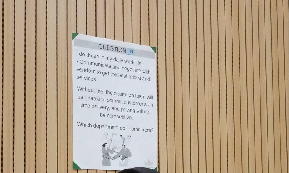 do these in my daily work life: 
- Communicate and negotiate with 
vendors to get the best prices and 
services 
Without me, the operation team will 
be unable to commit customer's on 
time delivery, and pricing will not 
be competitive. 
Which department do I come from?