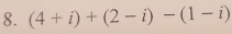 (4+i)+(2-i)-(1-i)