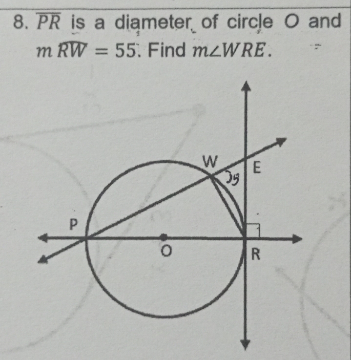 overline PR is a diameter of circle O and
mwidehat RW=55 Find m∠ WRE.