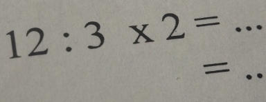 12:3* 2=
_=