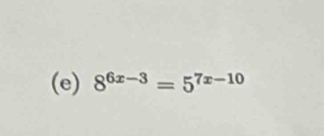 8^(6x-3)=5^(7x-10)