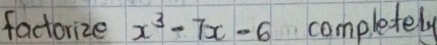 factorize x^3-7x-6 completely