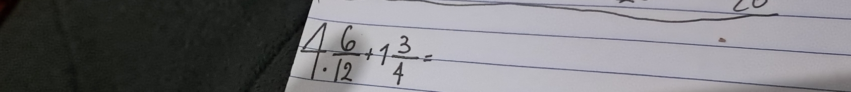 4  6/12 +1 3/4 =