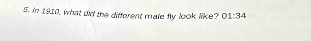 In 1910, what did the different male fly look like? 01:34