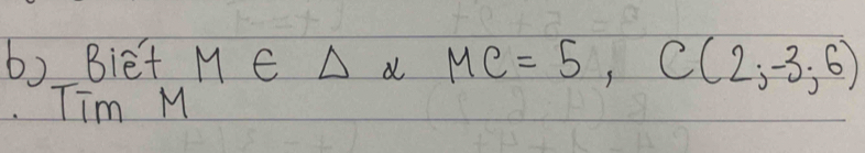 Biet M∈ △ alpha MC=5, C(2,-3,6)
Tim M