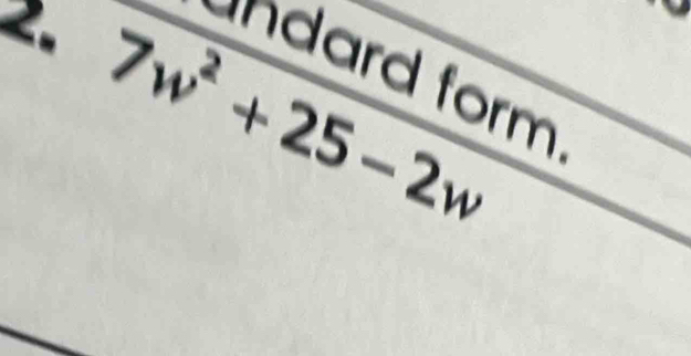 7w^2+25-2w
ndard form