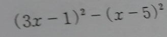 (3x-1)^2-(x-5)^2