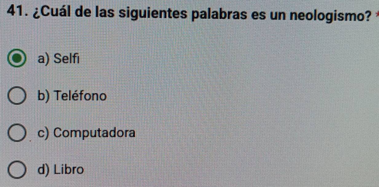 ¿Cuál de las siguientes palabras es un neologismo?
a) Selfı
b) Teléfono
c) Computadora
d) Libro