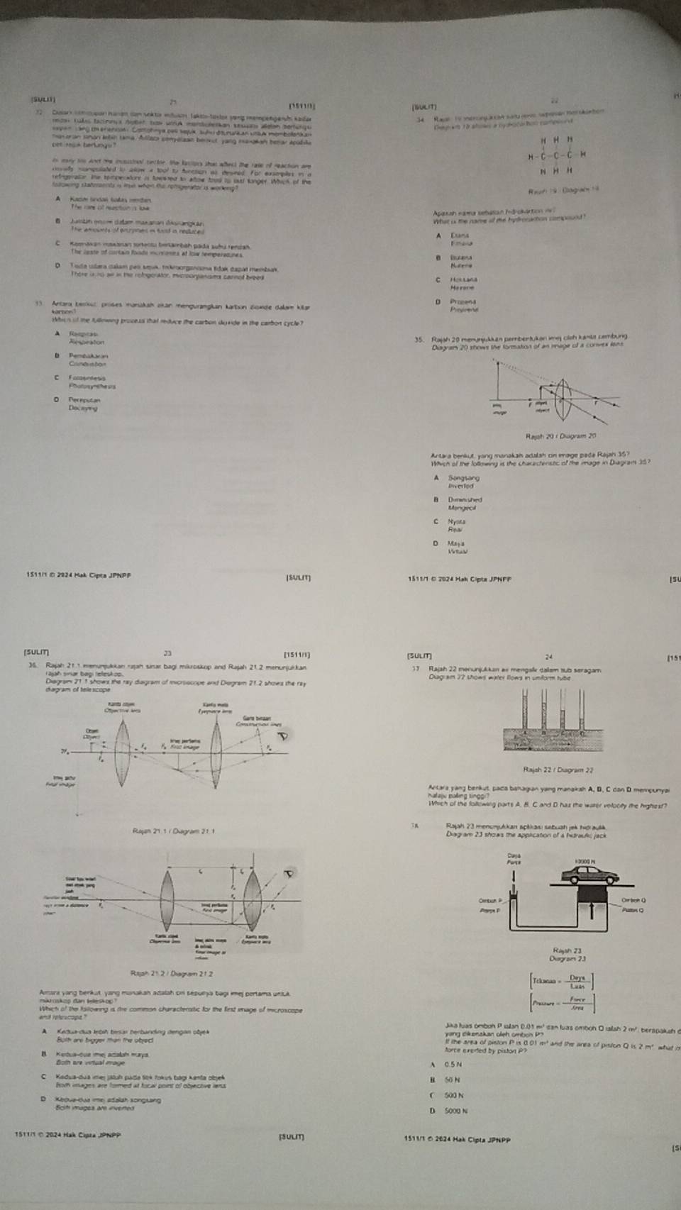 (SVL)
(GULIT)

beginarrayr HHH H-C=C-C-Hendarray
is eany too wnod te incsssiol cinttor. She katlioss shat whheet the rase of reaction am
Reartig:0ase:are:a
A Kacm lndal salas mden
Apasan nama setutian Idrokartion i 
* o   
what is the name of me hpfronation compound !
C Koenakan maxasan sonentu beambah páda suhu rendah
13 Antara besüt prüßes manakah okan mengurangkan karton Zowide dalam kila
Whch if the fullmwing process that reduce the carbon dgvide in the carbon cycle?
A Rampcas
O Pereputan
Rassh 20 : Disgram 20
A
B
1511|1 © 2024 Mak Cipta JPNPP (SULIT)
Is
(SULIT)
15
36. Rajah 21.1 menunjukan rajan saar bagi mikroskop and Rajah 21.2 menunjukkan
Diegram 211 shows the ray diagram of iicroocope and Diegram 21.2 shows the ray
Rajsh 22 / Diagram 22
Beghilt crmnt her gementert at pe
Tekstan = Deys/Lats ]
Amara yang benkut, yang munakan adalah on sepulya bagi imej pertama unuk
maroskop dan teleskop
Which of the tallowing is the common characterotic for the first mage of microscope
proure= fore/Are 
A Kedua-dua Intih besar berbanding dengan objek gang dikenakan oieh ombch Po
Buth are bigger than the object
Lite erened prpeon g g of mt and the anea of pision .

A 0.5 N
C  Kadua-dua imer jáluh pada Sok Yokus bagi kanta objek
Borh insages are formed at foca point of objective lens
D Keoua-ua imej adalah songsang C 500 N D S000 N
Ecit images am inverted
1511/ © 2024 Hak Cipta JPNPP