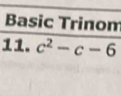 Basic Trinom 
11. c^2-c-6