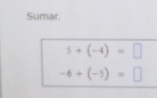 Sumar.
5+(-4)=□
-6+(-5)=□