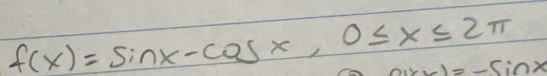 f(x)=sin x-cos x, 0≤ x≤ 2π
sin x=-sin x