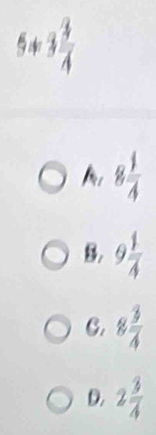  4/A 
M 8 1/4 
B. 9 1/4 
C. 8 3/4 
D. 2 3/4 