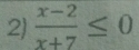  (x-2)/x+7 ≤ 0