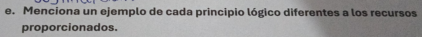 Menciona un ejemplo de cada principio lógico diferentes a los recursos 
proporcionados.