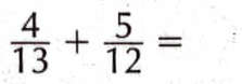  4/13 + 5/12 =