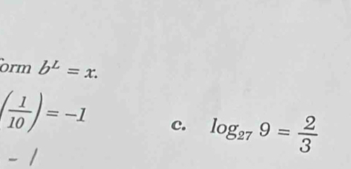 orm b^L=x.
( 1/10 )=-1
c. log _279= 2/3 