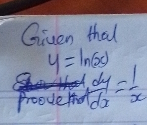 Given that
y=ln (x)
700 deho  dy/dx = 1/x 