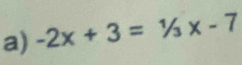 -2x+3=^1/_3x-7