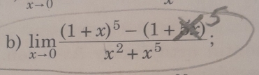 xto 0
b) limlimits _xto 0frac (1+x)^5-(1+)x^2+x^5;